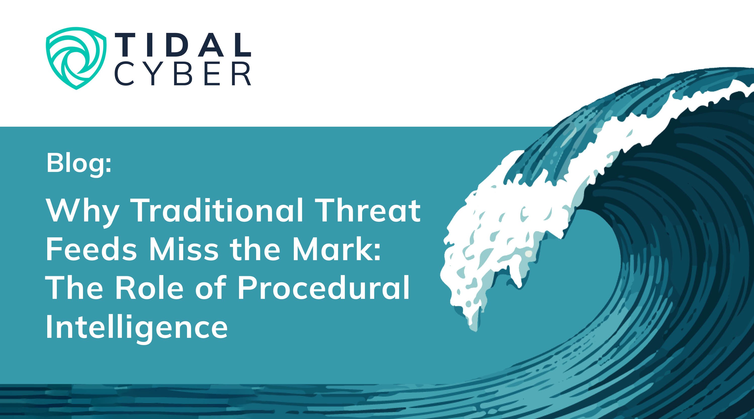 Why Traditional Threat Feeds Miss the Mark: The Role of Procedural Intelligence
